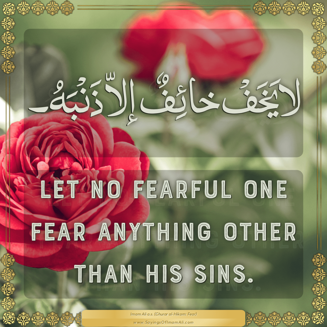 Let no fearful one fear anything other than his sins.
